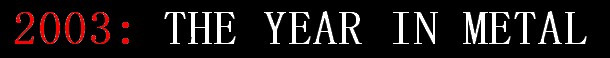 2003: The Year In Metal